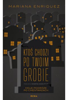 Ktoś chodzi po twoim grobie